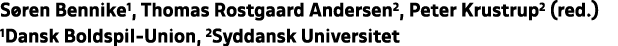 S ren Bennike1, Thomas Rostgaard Andersen2, Peter Krustrup2 (red.) 1Dansk Boldspil Union, 2Syddansk Universitet