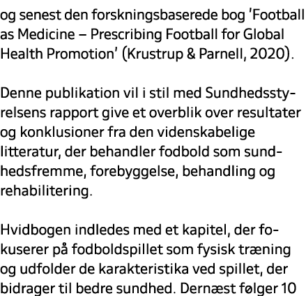 og senest den forskningsbaserede bog ’Football as Medicine – Prescribing Football for Global Health Promotion’ (Krust...