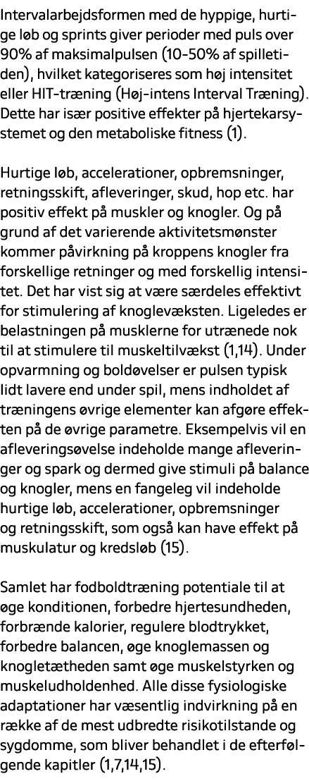 Intervalarbejdsformen med de hyppige, hurtige l b og sprints giver perioder med puls over 90% af maksimalpulsen (10 5...