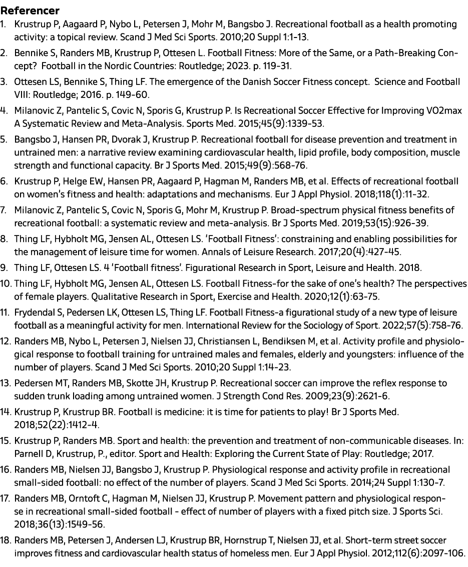 Referencer 1. Krustrup P, Aagaard P, Nybo L, Petersen J, Mohr M, Bangsbo J. Recreational football as a health promoti...