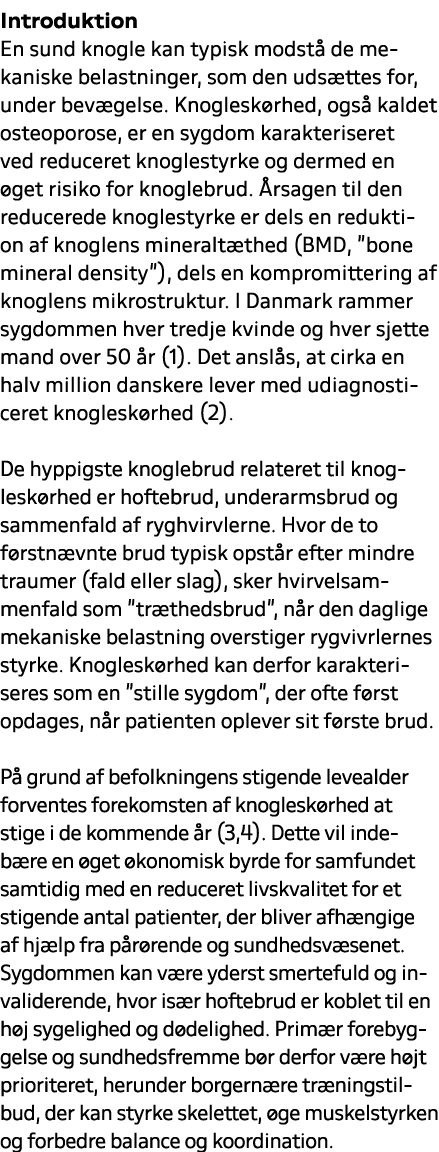 Introduktion En sund knogle kan typisk modst de mekaniske belastninger, som den uds ttes for, under bev gelse. Knogl...