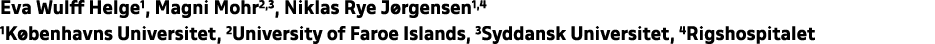 Eva Wulff Helge1, Magni Mohr2,3, Niklas Rye J rgensen1,4 1K benhavns Universitet, 2University of Faroe Islands, 3Sydd...