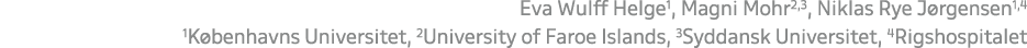Eva Wulff Helge1, Magni Mohr2,3, Niklas Rye J rgensen1,4 1K benhavns Universitet, 2University of Faroe Islands, 3Sydd...