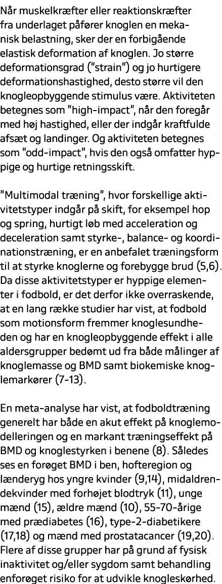 N r muskelkr fter eller reaktionskr fter fra underlaget p f rer knoglen en mekanisk belastning, sker der en forbig en...