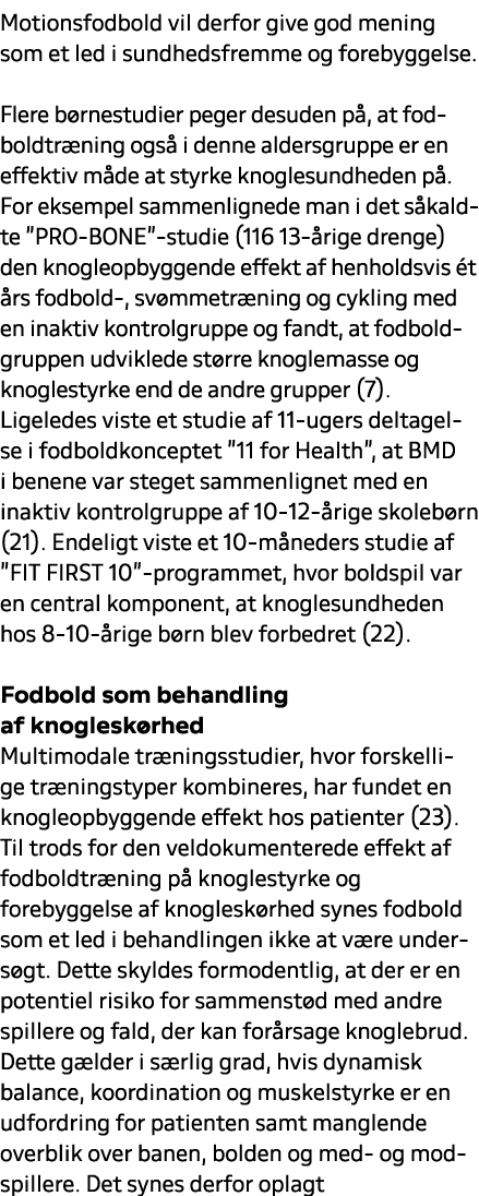 Motionsfodbold vil derfor give god mening som et led i sundhedsfremme og forebyggelse. Flere b rnestudier peger desud...