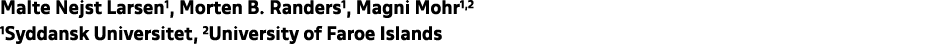 Malte Nejst Larsen1, Morten B. Randers1, Magni Mohr1,2 1Syddansk Universitet, 2University of Faroe Islands