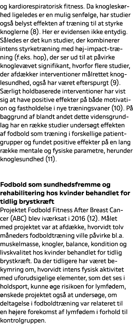 og kardiorespiratorisk fitness. Da knoglesk rhed ligeledes er en mulig senf lge, har studier ogs belyst effekten af ...