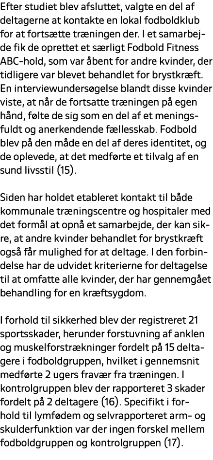 Efter studiet blev afsluttet, valgte en del af deltagerne at kontakte en lokal fodboldklub for at forts tte tr ningen...