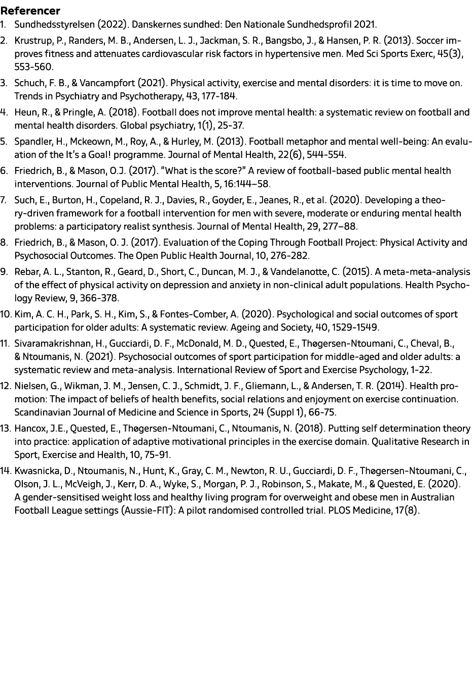 Referencer 1. Sundhedsstyrelsen (2022). Danskernes sundhed: Den Nationale Sundhedsprofil 2021. 2. Krustrup, P., Rande...