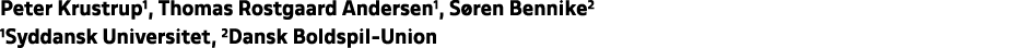 Peter Krustrup1, Thomas Rostgaard Andersen1, S ren Bennike2 1Syddansk Universitet, 2Dansk Boldspil Union