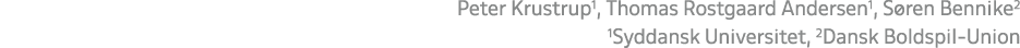 Peter Krustrup1, Thomas Rostgaard Andersen1, S ren Bennike2 1Syddansk Universitet, 2Dansk Boldspil Union
